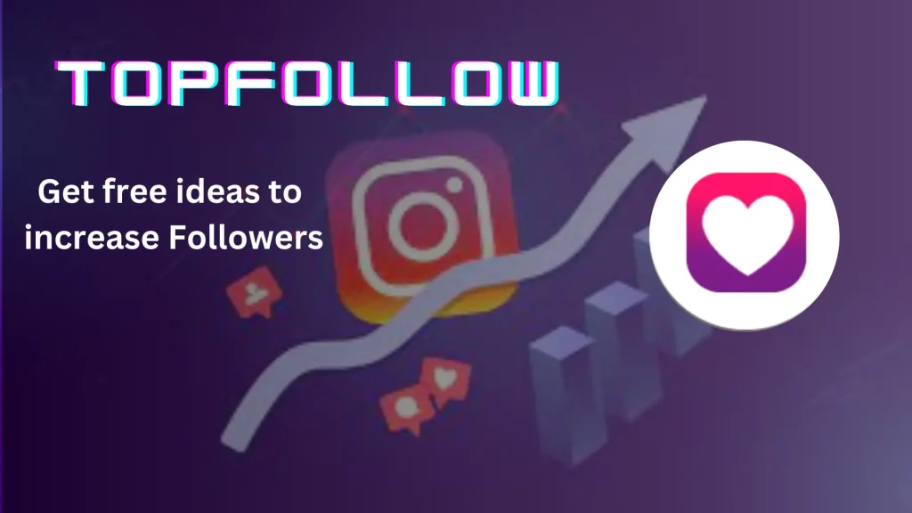 TopFollow APK, free ideas to increase followers
